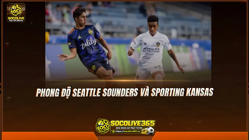 Phong độ Seattle Sounders và Sporting Kansas được Socolive TV tổng hợp Phong độ Seattle Sounders và Sporting Kansas được Socolive TV tổng hợp